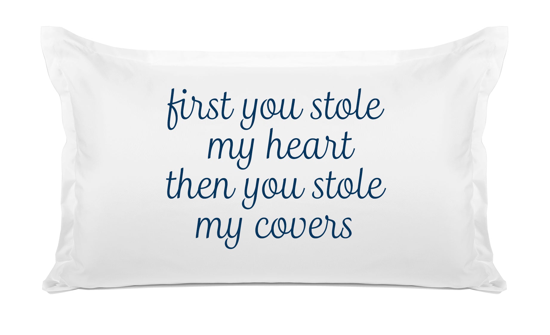 First You Stole My Heart Then You Stole My Covers - Inspirational Quotes Pillowcase Collection-Di Lewis
