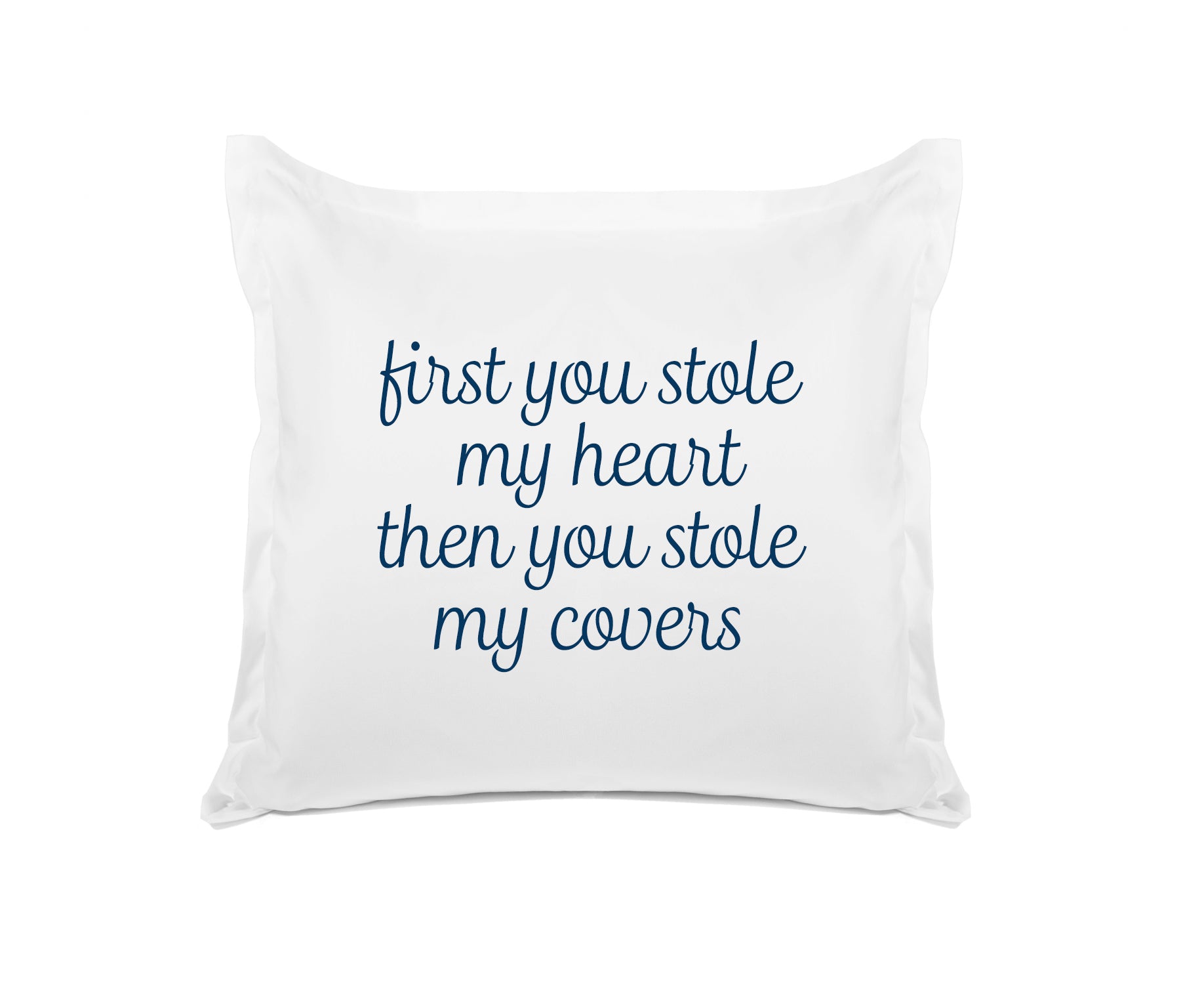 First You Stole My Heart Then You Stole My Covers - Inspirational Quotes Pillowcase Collection-Di Lewis