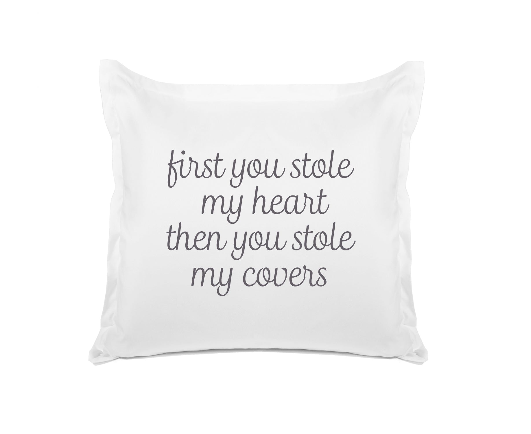 First You Stole My Heart Then You Stole My Covers - Inspirational Quotes Pillowcase Collection-Di Lewis