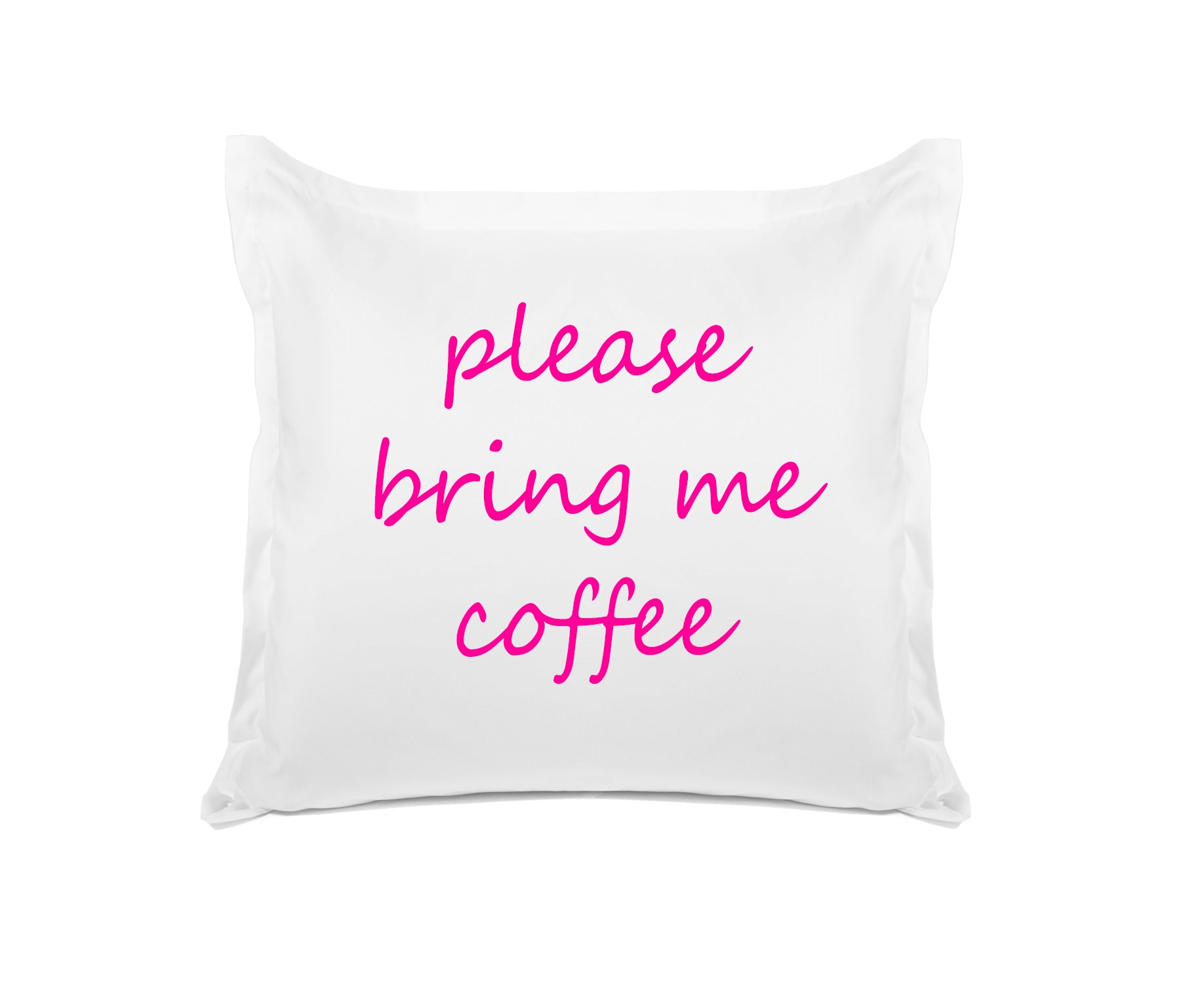 Please Bring Me Coffee - Inspirational Quotes Pillowcase Collection-Di Lewis