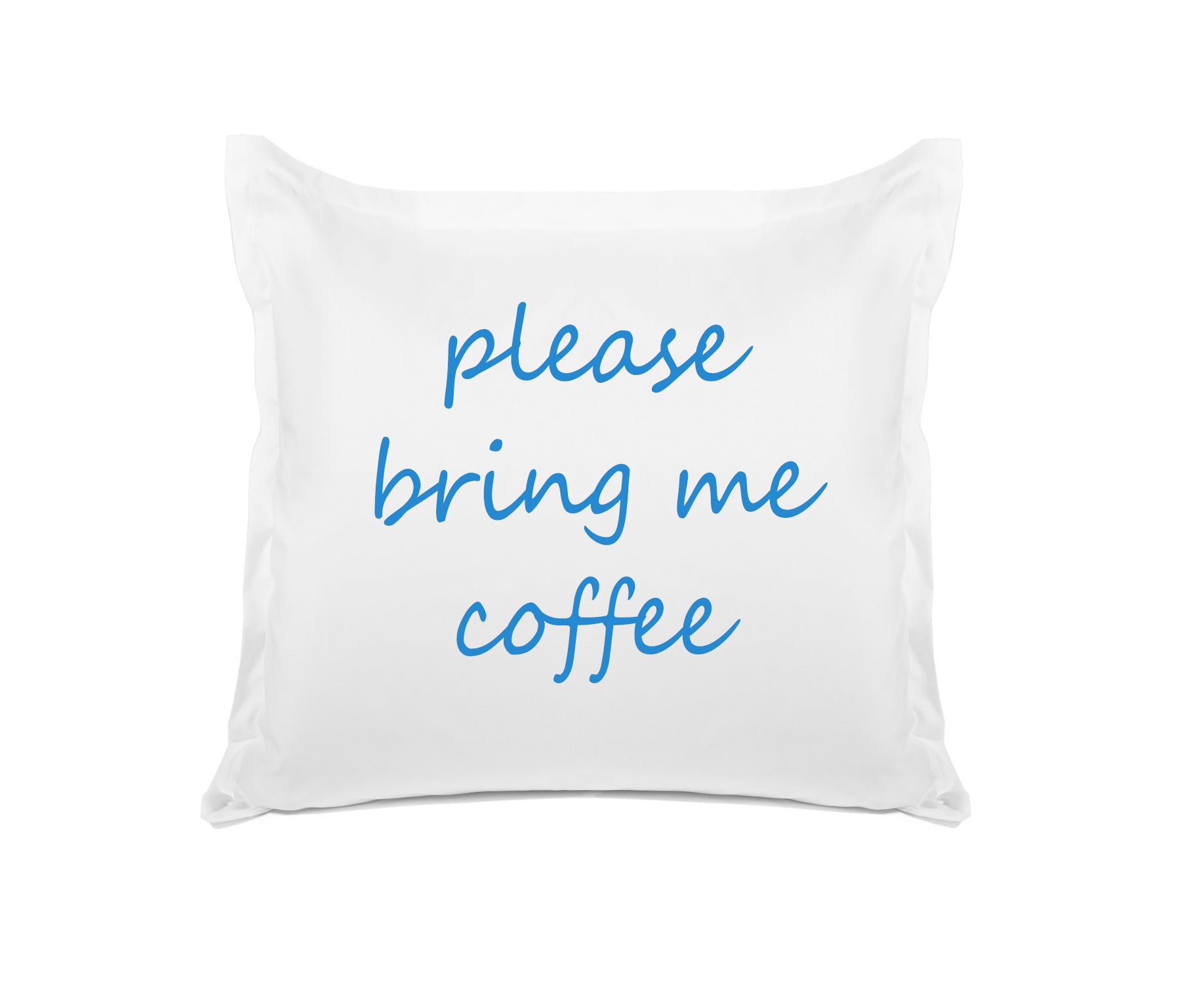 Please Bring Me Coffee - Inspirational Quotes Pillowcase Collection-Di Lewis