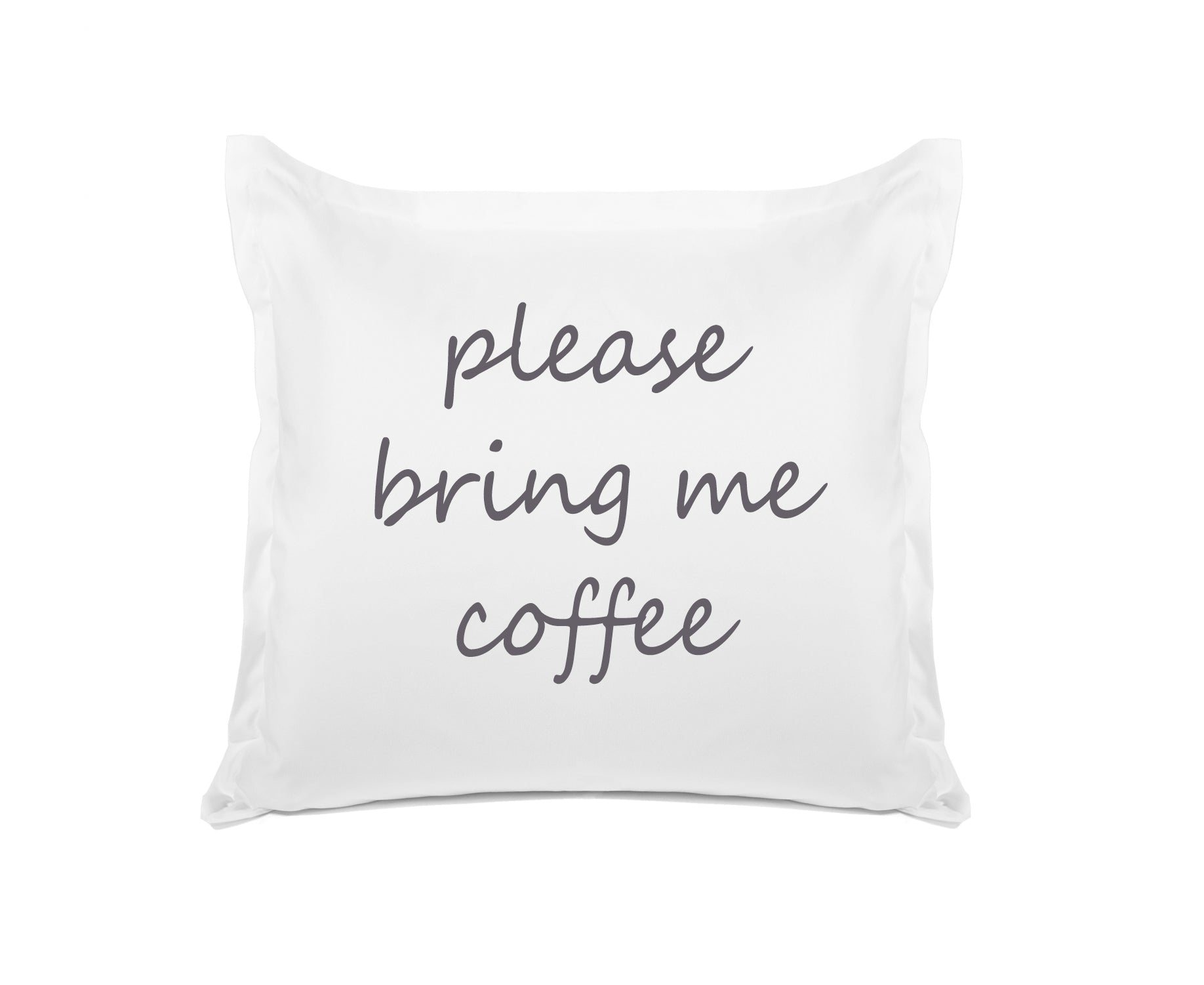 Please Bring Me Coffee - Inspirational Quotes Pillowcase Collection-Di Lewis