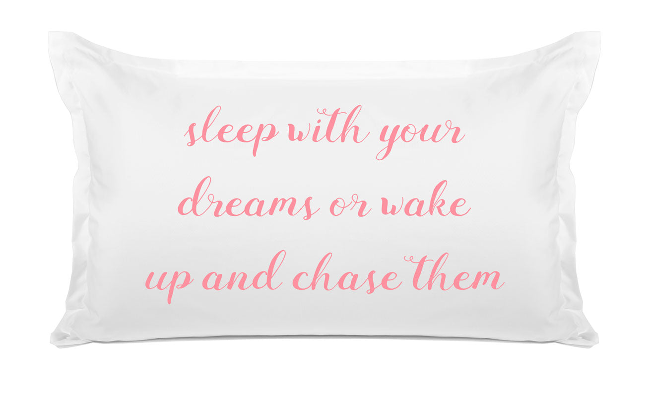 Sleep With Your Dreams Or Wake Up And Chase Them - Inspirational Quotes Pillowcase Collection-Di Lewis