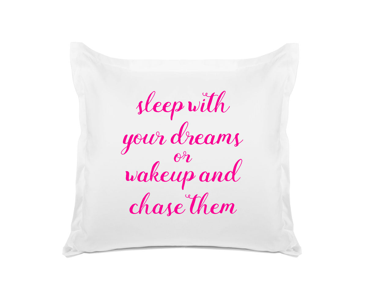 Sleep With Your Dreams Or Wake Up And Chase Them - Inspirational Quotes Pillowcase Collection-Di Lewis