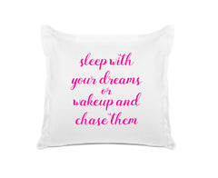 Sleep With Your Dreams Or Wake Up And Chase Them - Inspirational Quotes Pillowcase Collection-Di Lewis