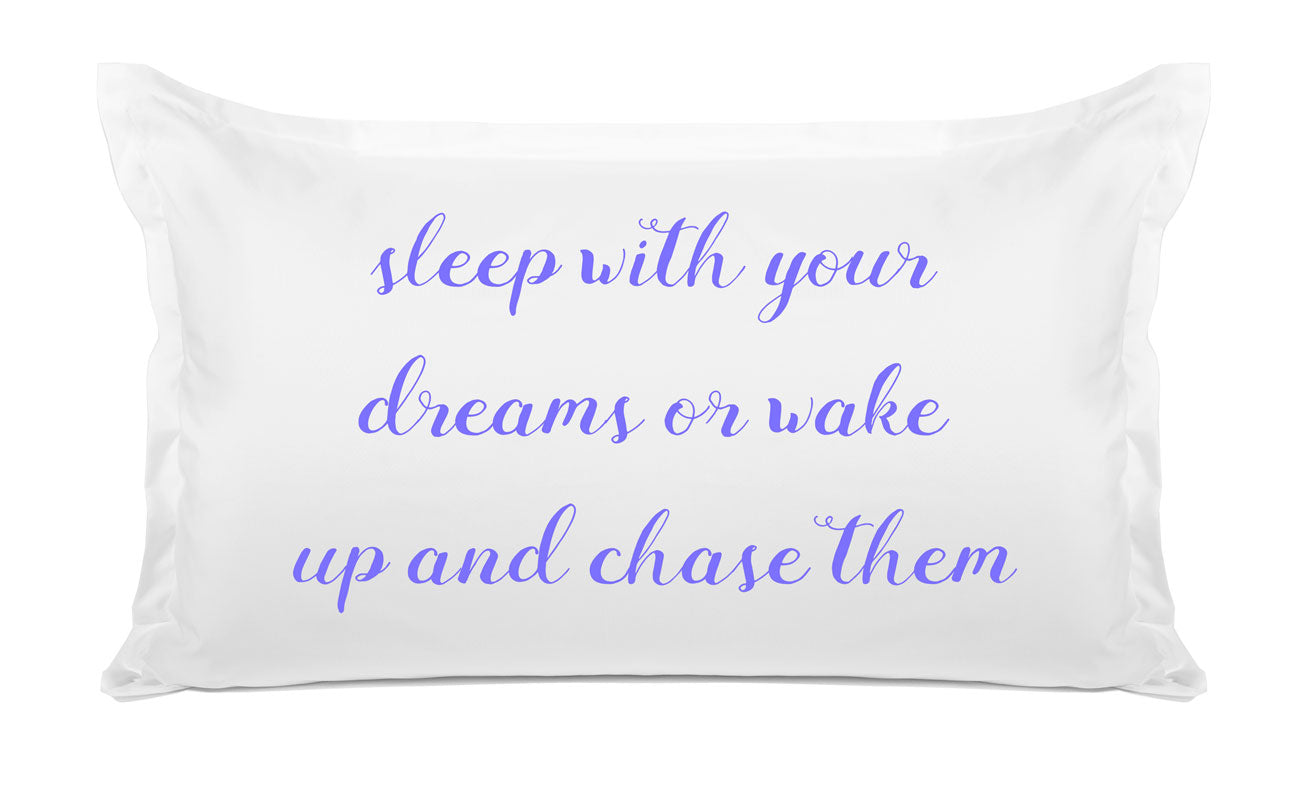 Sleep With Your Dreams Or Wake Up And Chase Them - Inspirational Quotes Pillowcase Collection-Di Lewis