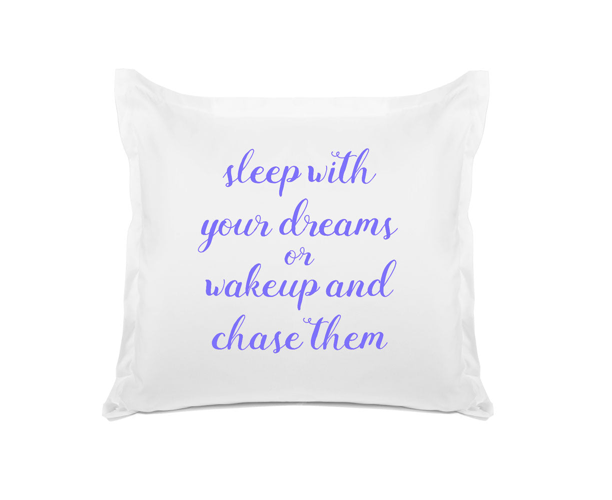 Sleep With Your Dreams Or Wake Up And Chase Them - Inspirational Quotes Pillowcase Collection-Di Lewis