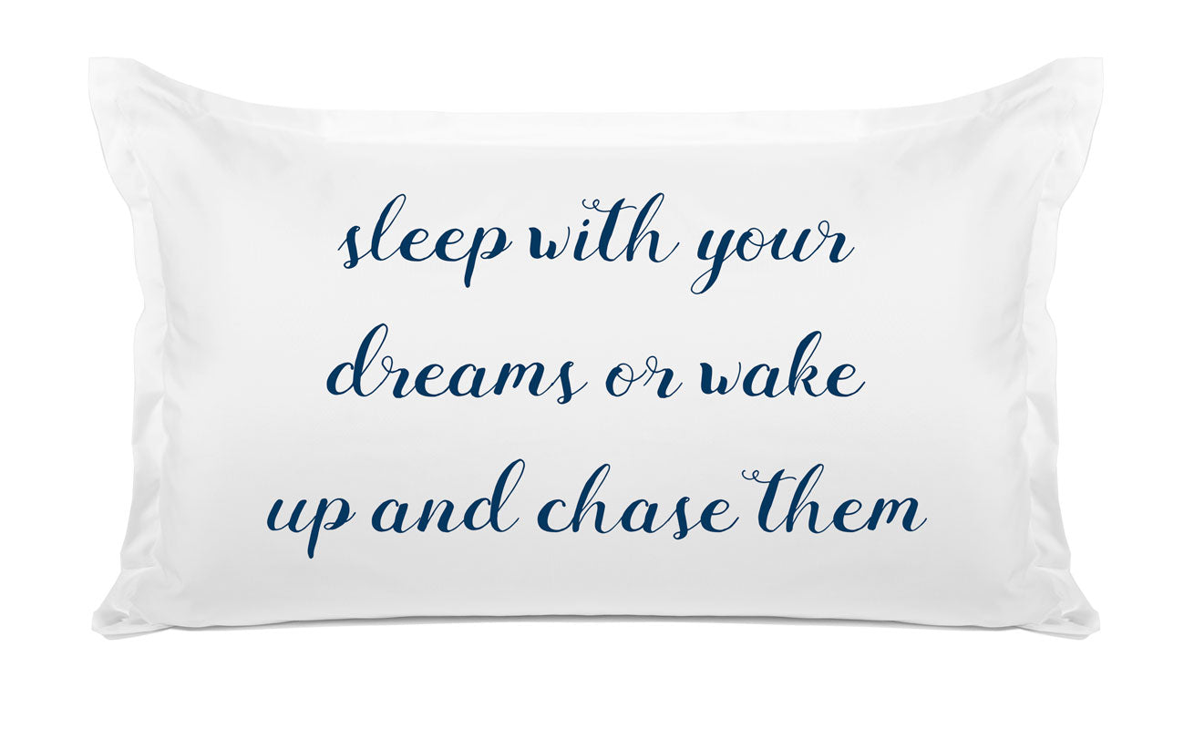 Sleep With Your Dreams Or Wake Up And Chase Them - Inspirational Quotes Pillowcase Collection-Di Lewis