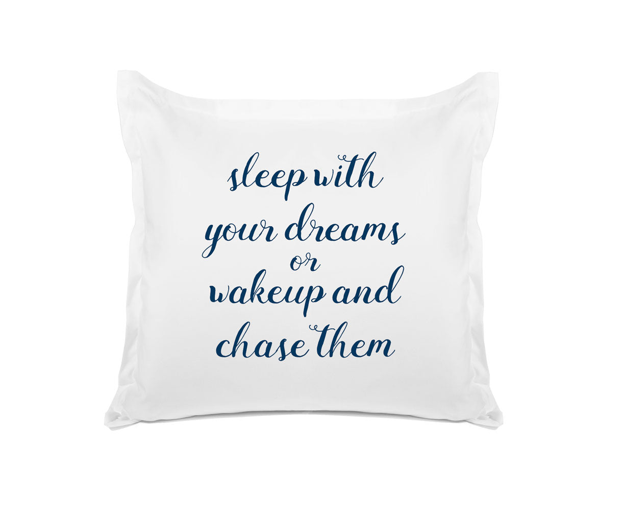 Sleep With Your Dreams Or Wake Up And Chase Them - Inspirational Quotes Pillowcase Collection-Di Lewis