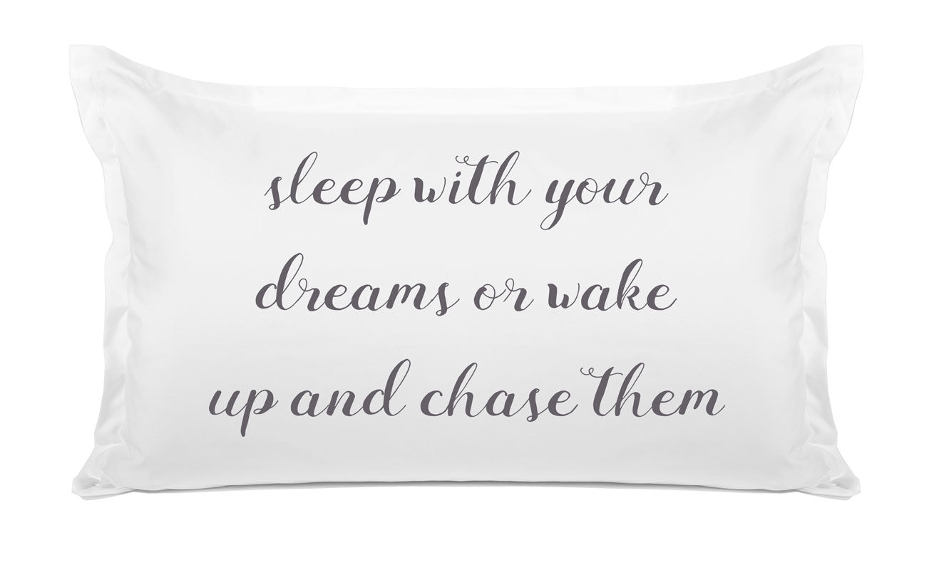 Sleep With Your Dreams Or Wake Up And Chase Them - Inspirational Quotes Pillowcase Collection-Di Lewis