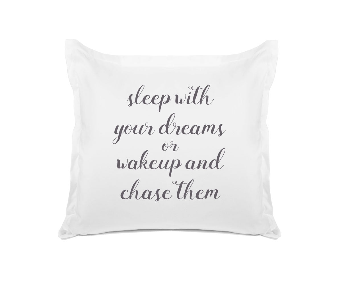 Sleep With Your Dreams Or Wake Up And Chase Them - Inspirational Quotes Pillowcase Collection-Di Lewis