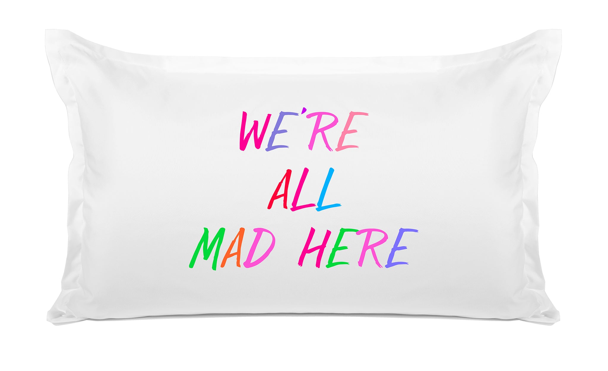 We’re All Mad Here - Inspirational Quotes Pillowcase Collection-Di Lewis