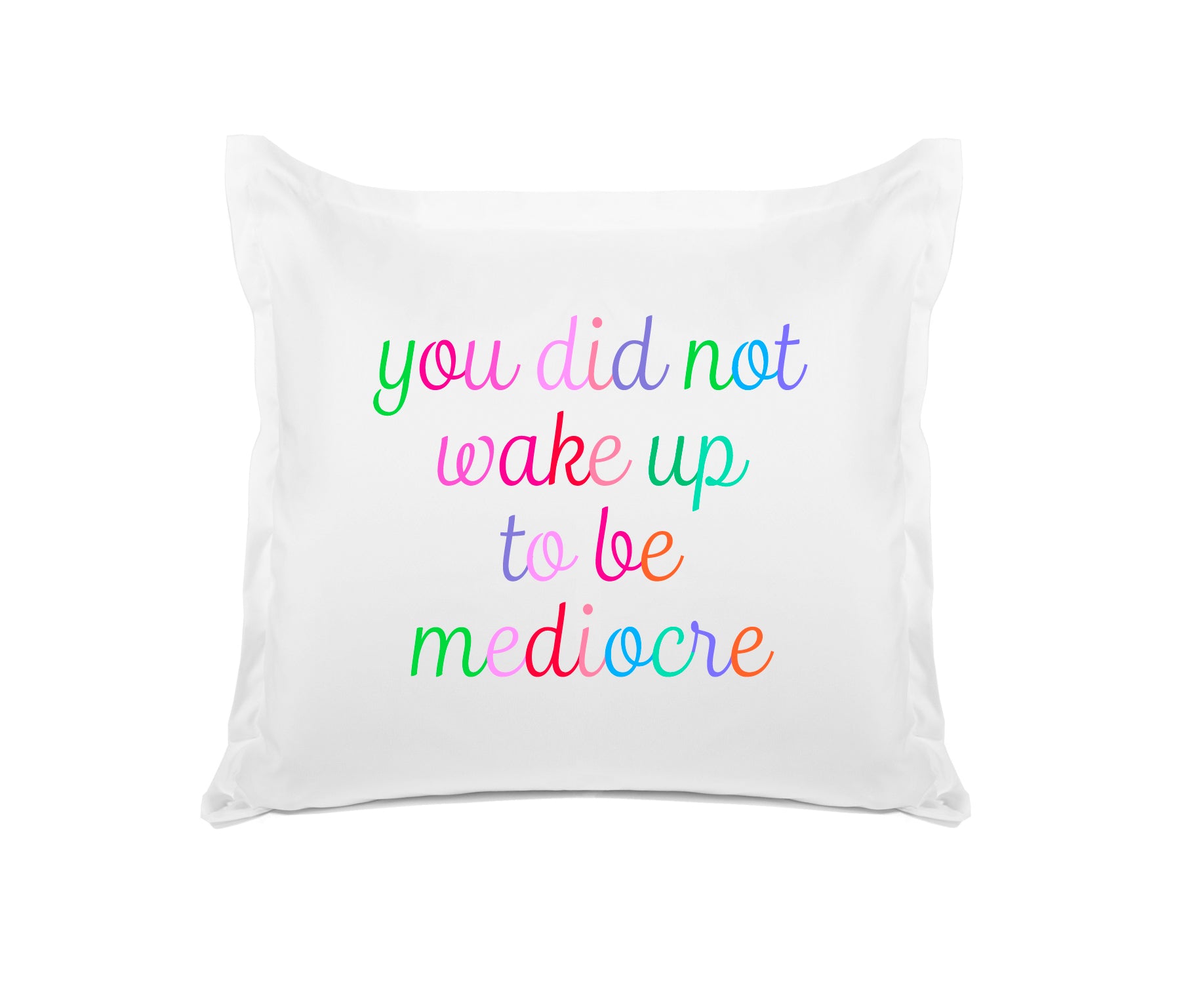 You Did Not Wake Up To Be Mediocre - Inspirational Quotes Pillowcase Collection-Di Lewis