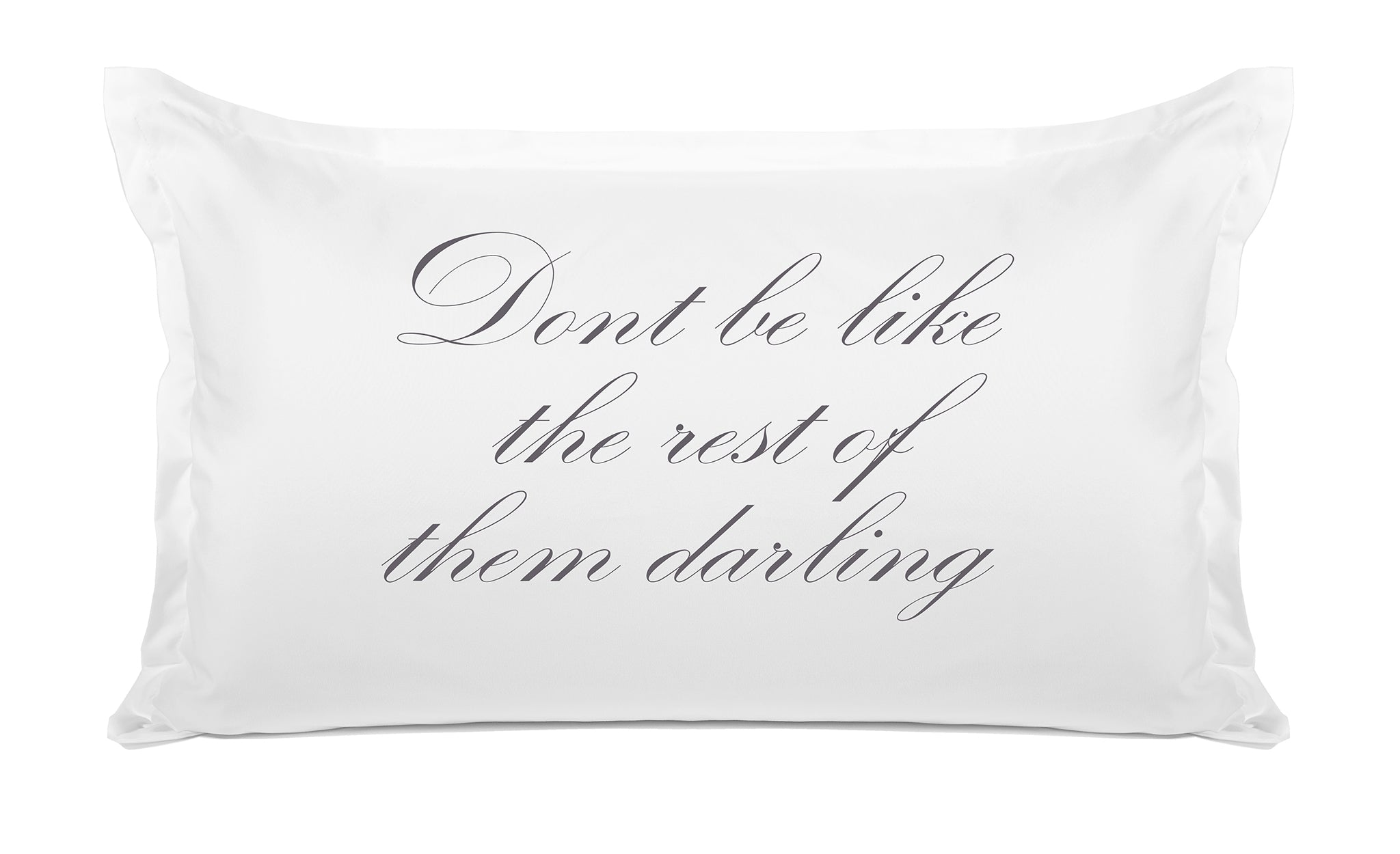 Don't Be Like The Rest Of Them Darling - Inspirational Quotes Pillowcase Collection-Di Lewis
