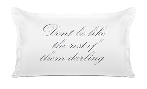 Don't Be Like The Rest Of Them Darling - Inspirational Quotes Pillowcase Collection-Di Lewis