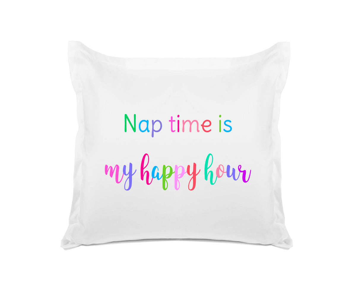 Nap Time Is My Happy Hour - Inspirational Quotes Pillowcase Collection-Di Lewis