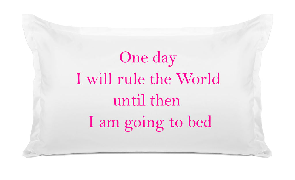 One Day I Will Rule The World, Until Then I Am Going To Bed - Inspirational Quotes Pillowcase Collection-Di Lewis