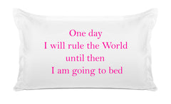 One Day I Will Rule The World, Until Then I Am Going To Bed - Inspirational Quotes Pillowcase Collection-Di Lewis
