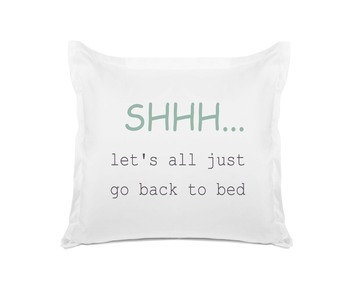 Shhh Let's All Just Go Back To Bed - Inspirational Quotes Pillowcase Collection-Di Lewis