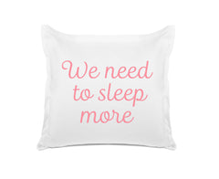 We Need To Sleep More - Inspirational Quotes Pillowcase Collection-Di Lewis