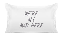 We’re All Mad Here - Inspirational Quotes Pillowcase Collection-Di Lewis
