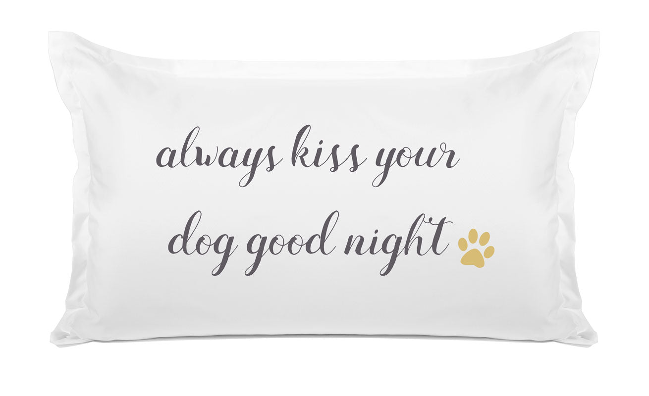 Always Kiss Your Dog Goodnight - Inspirational Quotes Pillowcase Collection-Di Lewis