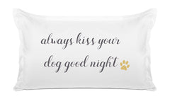 Always Kiss Your Dog Goodnight - Inspirational Quotes Pillowcase Collection-Di Lewis