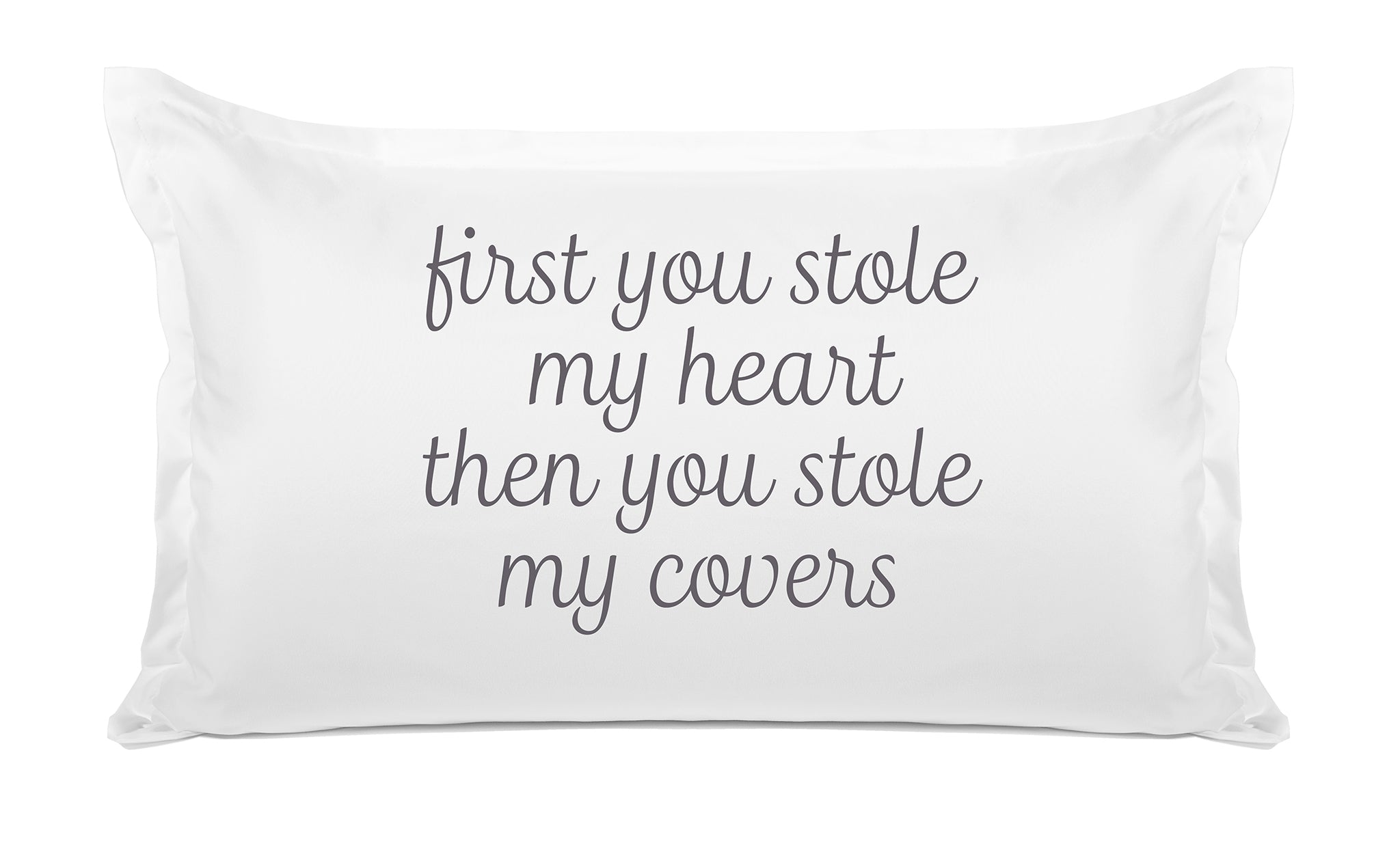 First You Stole My Heart Then You Stole My Covers - Inspirational Quotes Pillowcase Collection-Di Lewis
