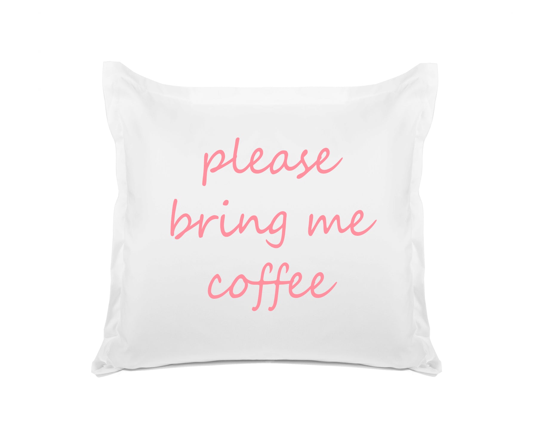 Please Bring Me Coffee - Inspirational Quotes Pillowcase Collection-Di Lewis