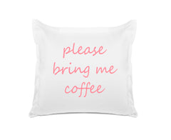 Please Bring Me Coffee - Inspirational Quotes Pillowcase Collection-Di Lewis