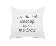 You Did Not Wake Up To Be Mediocre - Inspirational Quotes Pillowcase Collection-Di Lewis