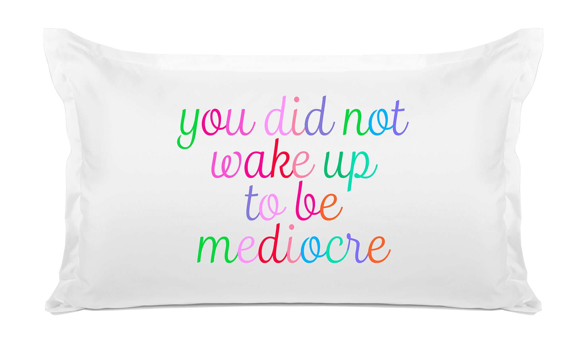 You Did Not Wake Up To Be Mediocre - Inspirational Quotes Pillowcase Collection-Di Lewis